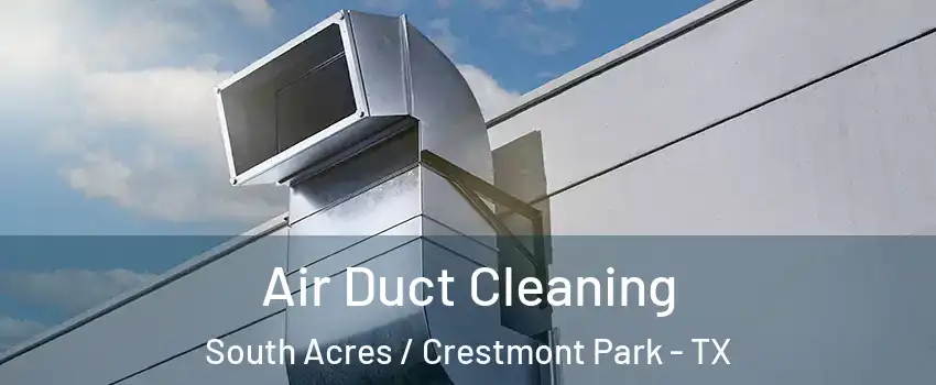 Air Duct Cleaning South Acres / Crestmont Park - TX