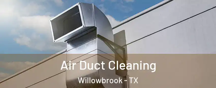 Air Duct Cleaning Willowbrook - TX