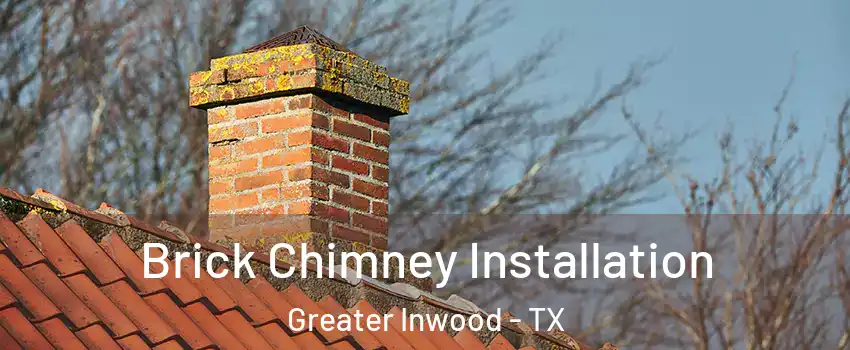 Brick Chimney Installation Greater Inwood - TX