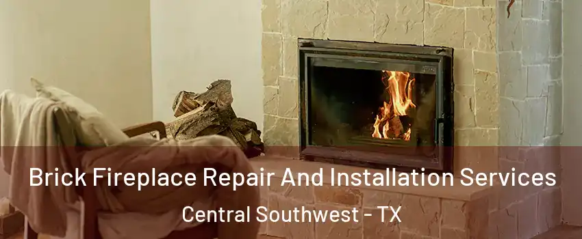 Brick Fireplace Repair And Installation Services Central Southwest - TX