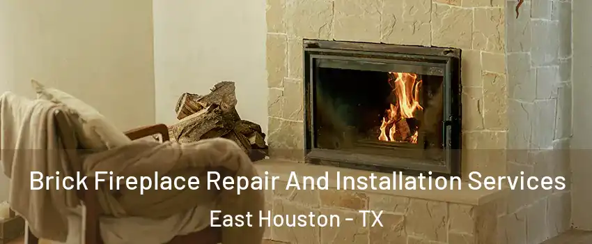 Brick Fireplace Repair And Installation Services East Houston - TX