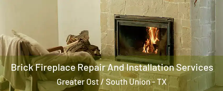 Brick Fireplace Repair And Installation Services Greater Ost / South Union - TX