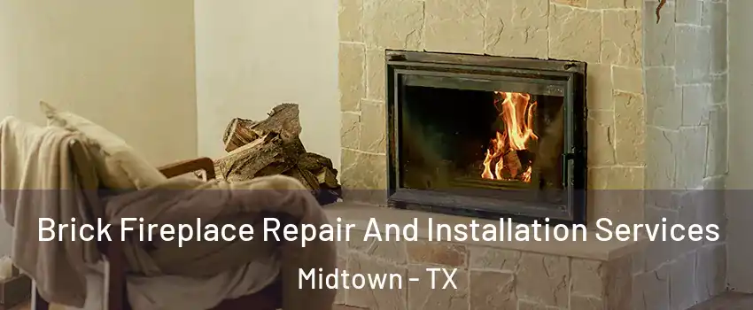 Brick Fireplace Repair And Installation Services Midtown - TX