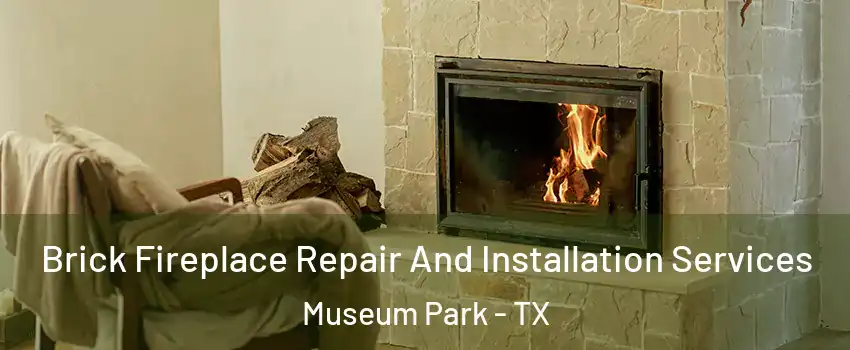 Brick Fireplace Repair And Installation Services Museum Park - TX