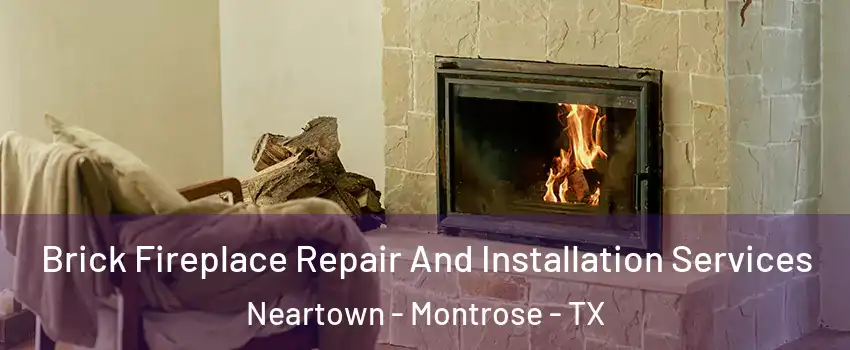 Brick Fireplace Repair And Installation Services Neartown - Montrose - TX