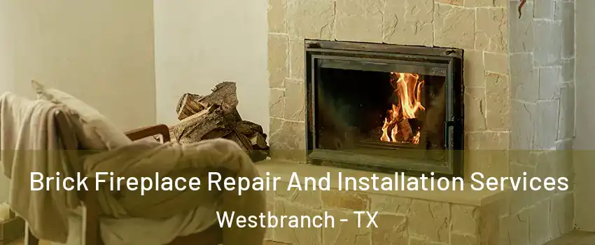 Brick Fireplace Repair And Installation Services Westbranch - TX