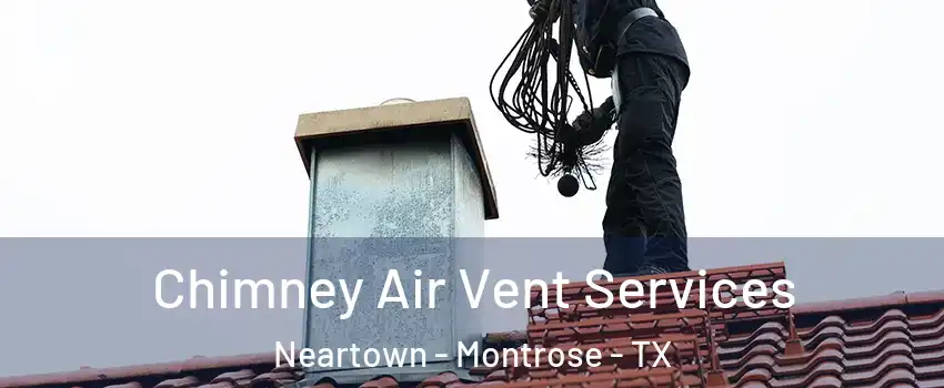 Chimney Air Vent Services Neartown - Montrose - TX