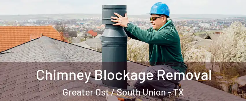 Chimney Blockage Removal Greater Ost / South Union - TX