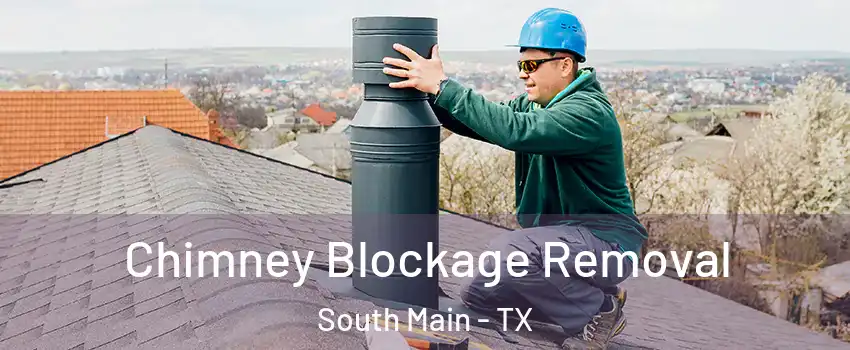 Chimney Blockage Removal South Main - TX