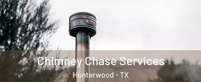 Chimney Chase Services Hunterwood - TX