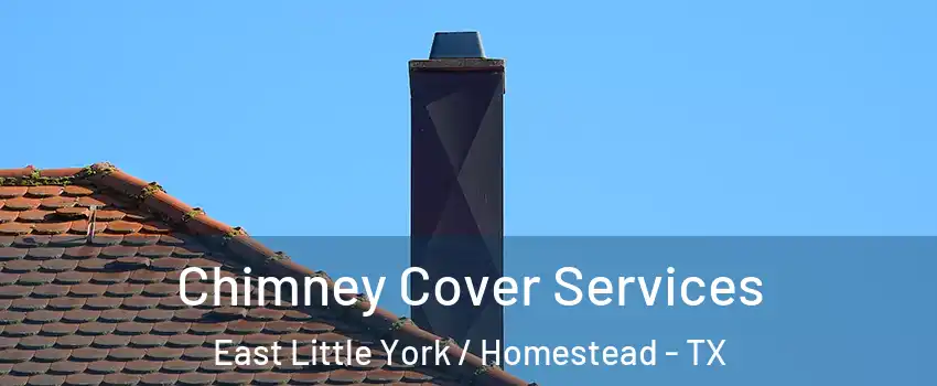 Chimney Cover Services East Little York / Homestead - TX