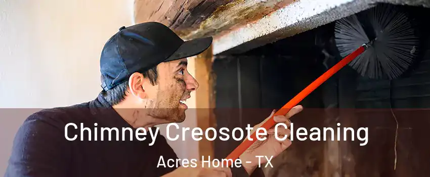 Chimney Creosote Cleaning Acres Home - TX