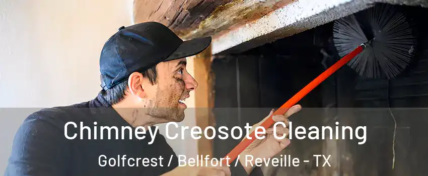 Chimney Creosote Cleaning Golfcrest / Bellfort / Reveille - TX