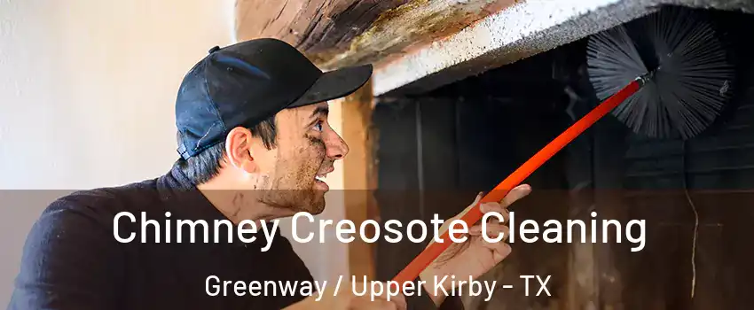 Chimney Creosote Cleaning Greenway / Upper Kirby - TX