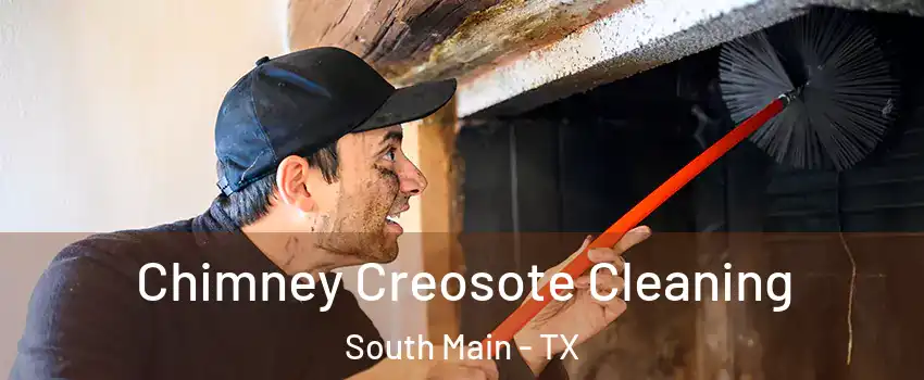 Chimney Creosote Cleaning South Main - TX