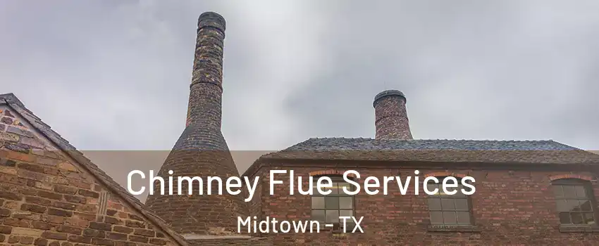 Chimney Flue Services Midtown - TX