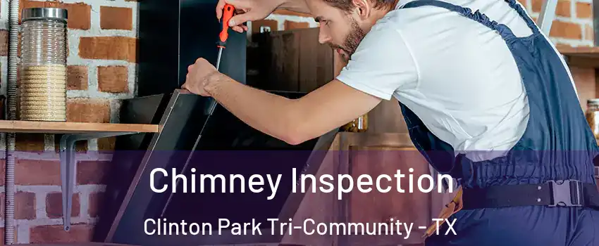 Chimney Inspection Clinton Park Tri-Community - TX