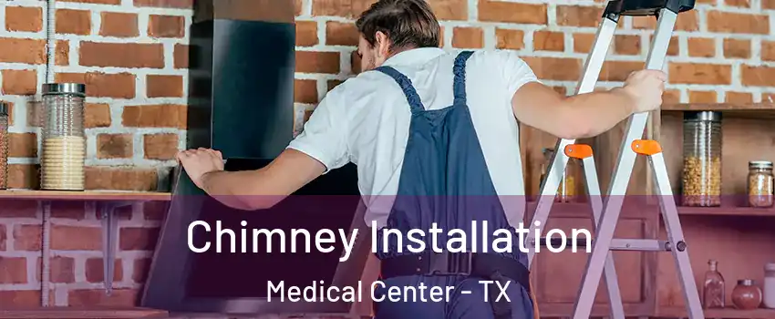 Chimney Installation Medical Center - TX