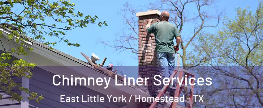 Chimney Liner Services East Little York / Homestead - TX