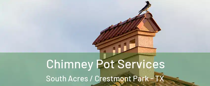 Chimney Pot Services South Acres / Crestmont Park - TX