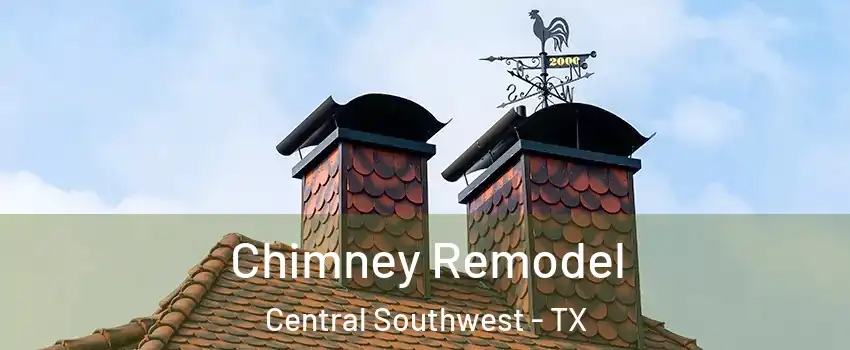 Chimney Remodel Central Southwest - TX