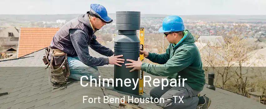 Chimney Repair Fort Bend Houston - TX