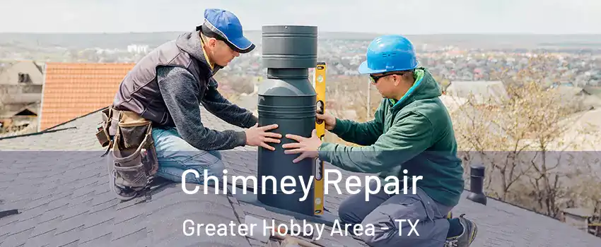 Chimney Repair Greater Hobby Area - TX