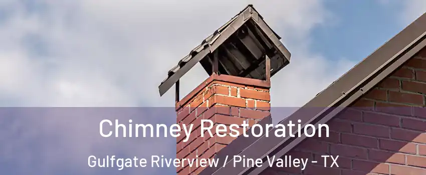 Chimney Restoration Gulfgate Riverview / Pine Valley - TX