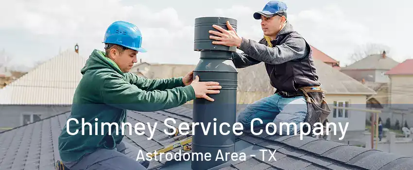 Chimney Service Company Astrodome Area - TX