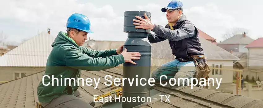 Chimney Service Company East Houston - TX