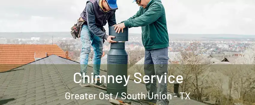 Chimney Service Greater Ost / South Union - TX