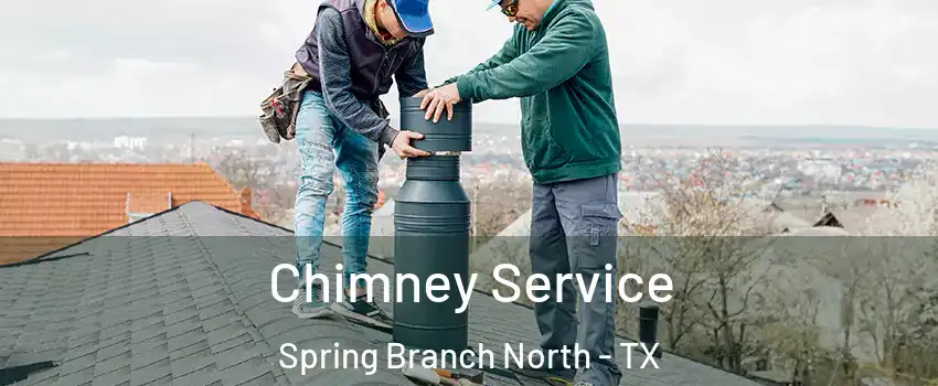 Chimney Service Spring Branch North - TX