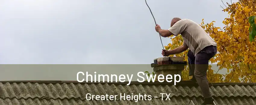 Chimney Sweep Greater Heights - TX