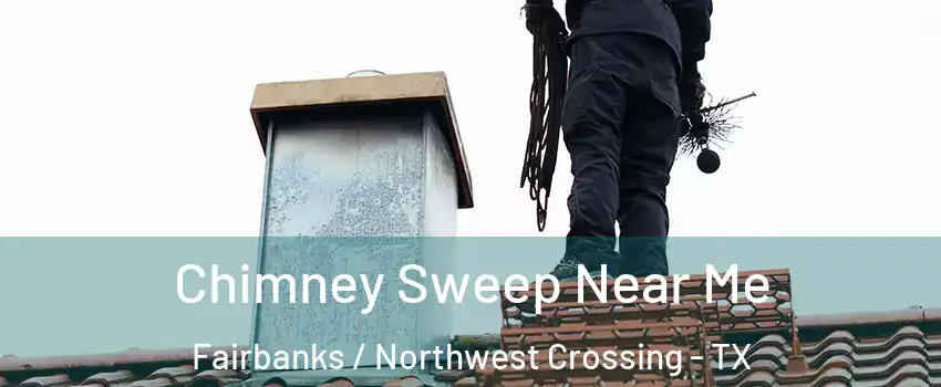 Chimney Sweep Near Me Fairbanks / Northwest Crossing - TX