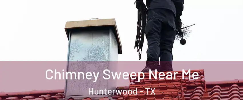 Chimney Sweep Near Me Hunterwood - TX