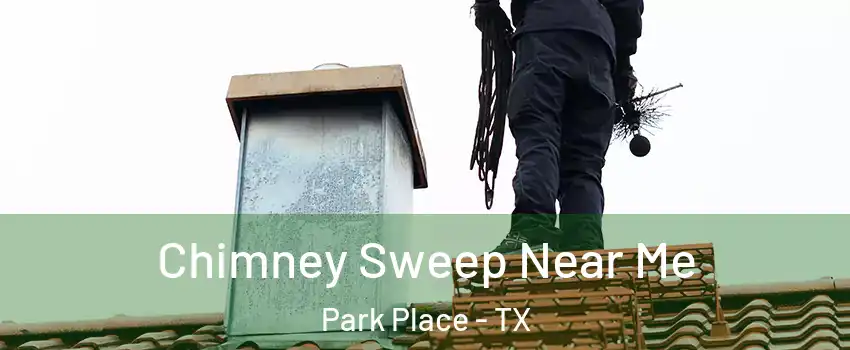 Chimney Sweep Near Me Park Place - TX