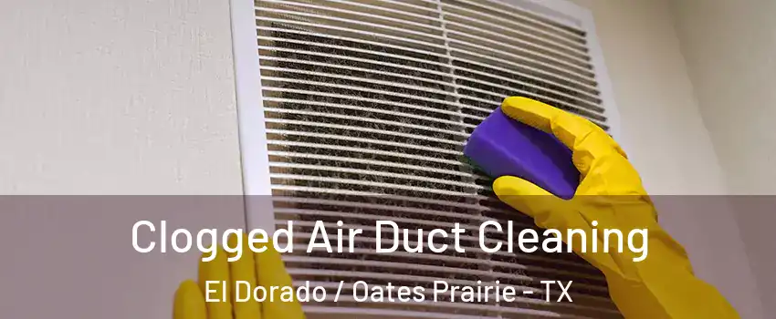 Clogged Air Duct Cleaning El Dorado / Oates Prairie - TX