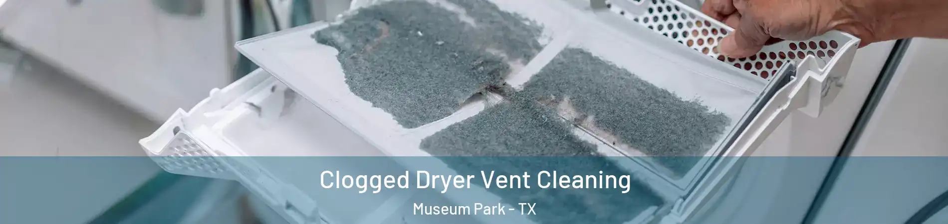 Clogged Dryer Vent Cleaning Museum Park - TX