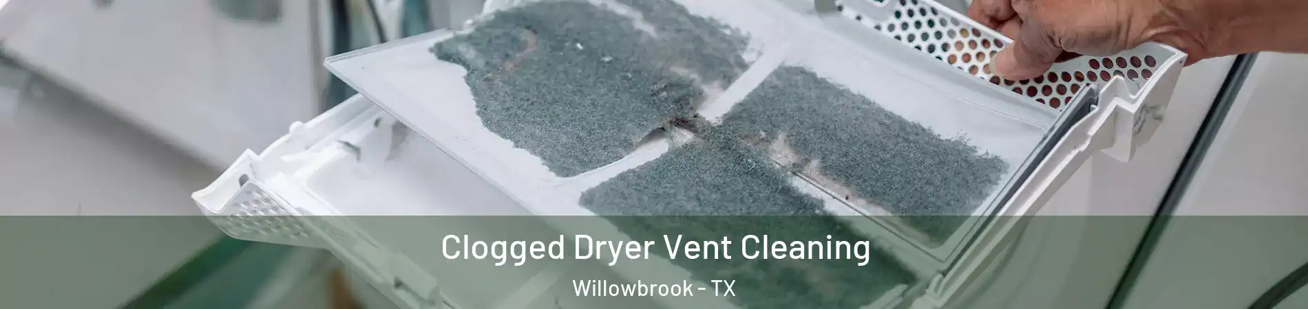 Clogged Dryer Vent Cleaning Willowbrook - TX