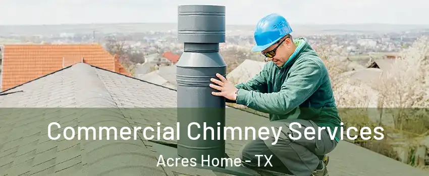 Commercial Chimney Services Acres Home - TX