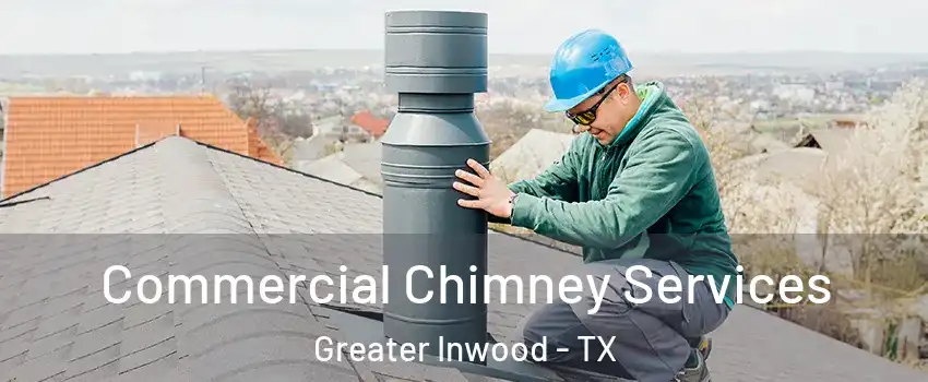 Commercial Chimney Services Greater Inwood - TX