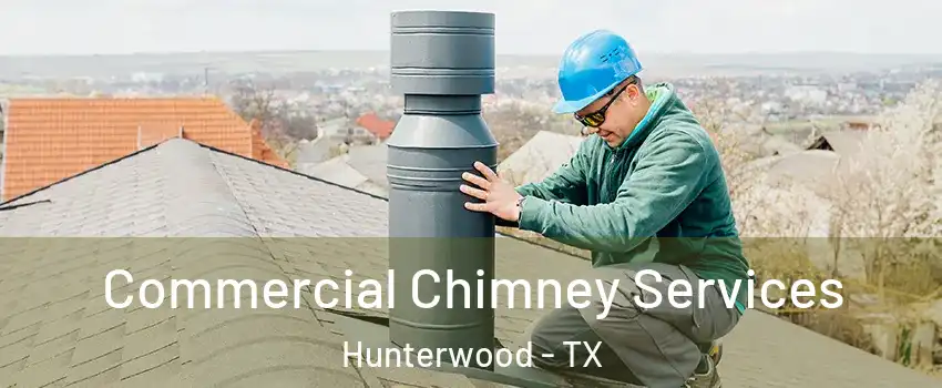 Commercial Chimney Services Hunterwood - TX