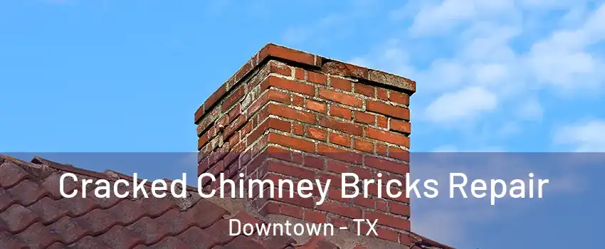 Cracked Chimney Bricks Repair Downtown - TX