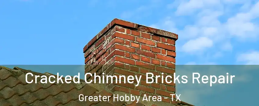 Cracked Chimney Bricks Repair Greater Hobby Area - TX