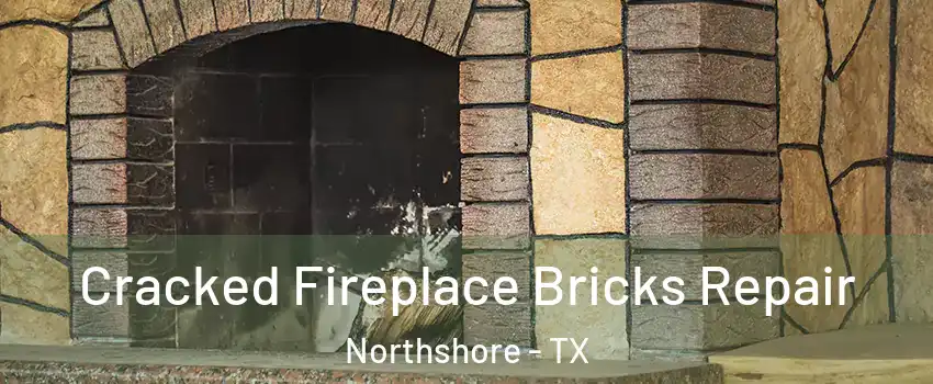 Cracked Fireplace Bricks Repair Northshore - TX