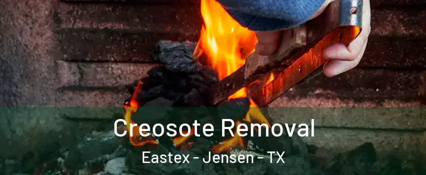 Creosote Removal Eastex - Jensen - TX