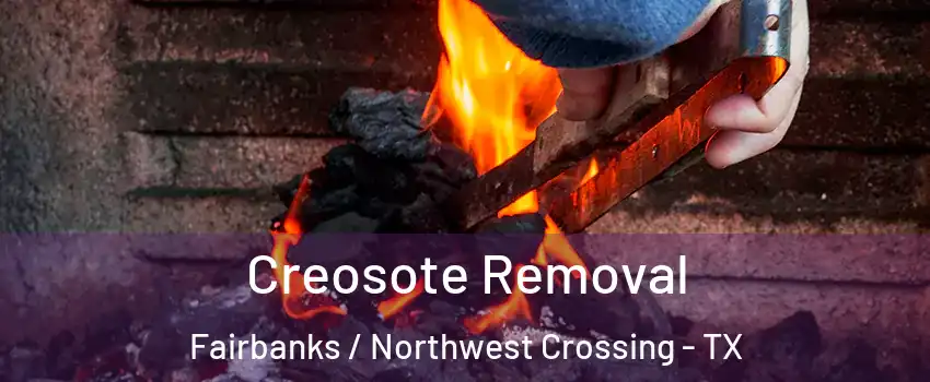 Creosote Removal Fairbanks / Northwest Crossing - TX