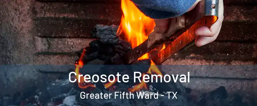 Creosote Removal Greater Fifth Ward - TX