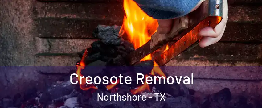 Creosote Removal Northshore - TX