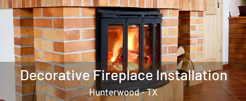 Decorative Fireplace Installation Hunterwood - TX